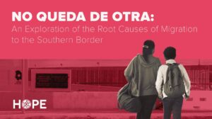 Displaced People in Ciudad Juárez Share Root Causes of Forced Migration in New Hope Border Institute Report